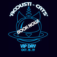 Load image into Gallery viewer, ACOUSTi-CATS VIP EVENT (DAY 1) 15th Oct 2019