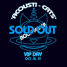Load image into Gallery viewer, ACOUSTi-CATS VIP EVENT (DAY 1) 15th Oct 2019