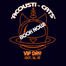 Load image into Gallery viewer, ACOUSTi-CATS VIP EVENT (DAY 2) 16th Oct 2019