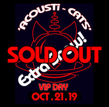 Load image into Gallery viewer, ACOUSTi-CATS VIP EVENT (DAY 3) 21st Oct 2019